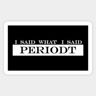 i said what i said period periodt Sticker